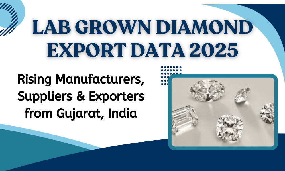Lab Grown Diamond Export Data 2025 Rising Manufacturers, Suppliers & Exporters from Gujarat, India