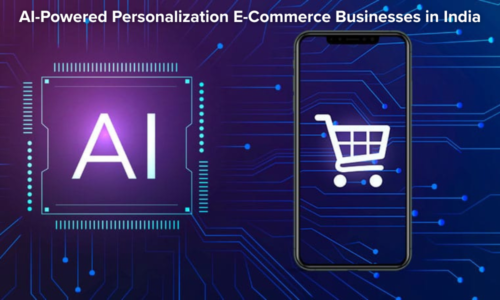 AI-Powered Personalization How E-Commerce Businesses in India Are Improving Client Encounter in 2025