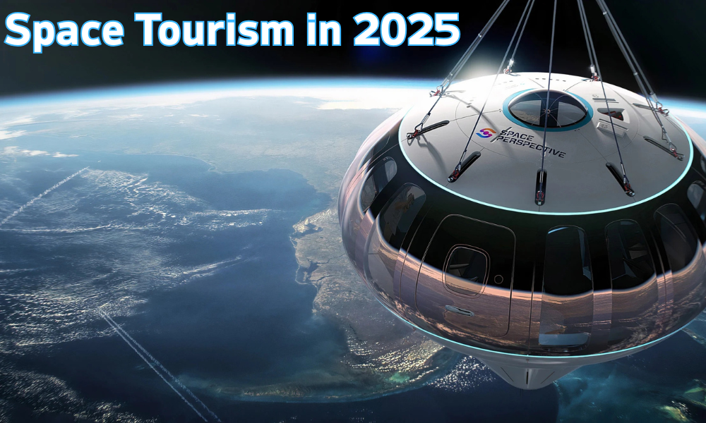 Space Tourism in 2025 Openings and Challenges
