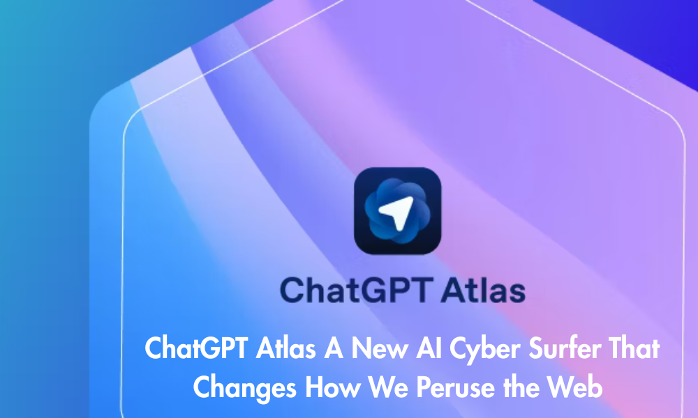 ChatGPT Atlas A New AI Cyber Surfer That Changes How We Peruse the Web