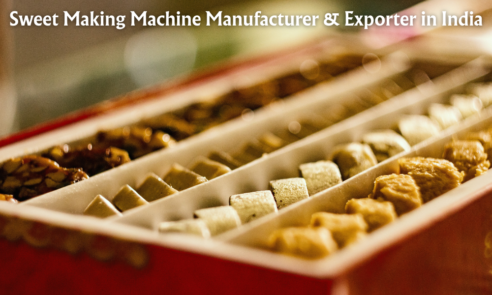 Sweet Making Machine Manufacturer & Exporter in India