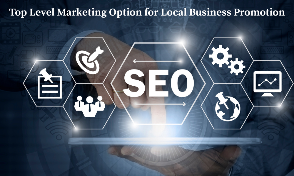 Top Level Marketing Option for Local Business Promotion