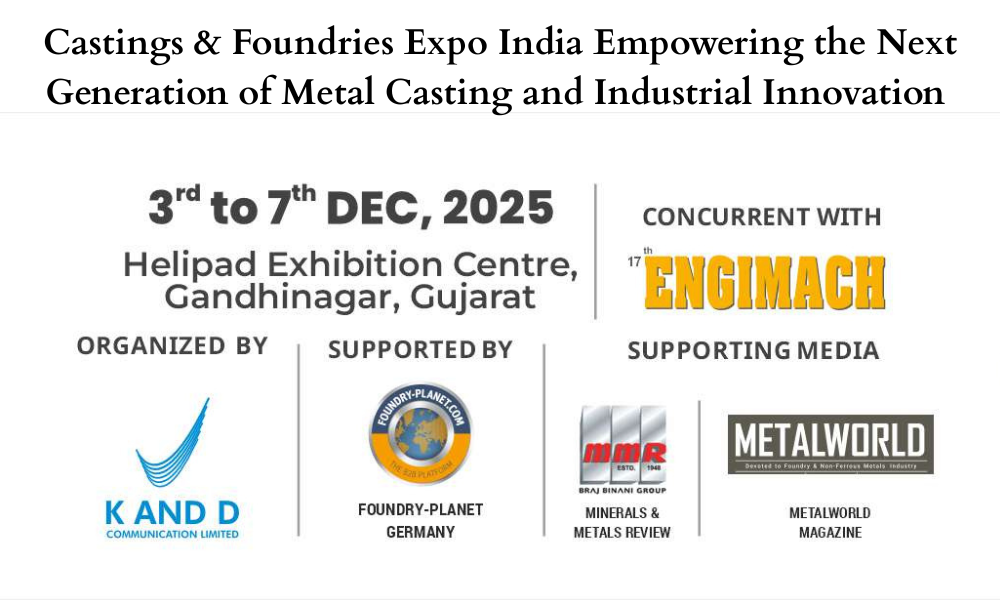 Castings & Foundries Expo India Empowering the Next Generation of Metal Casting and Industrial Innovation