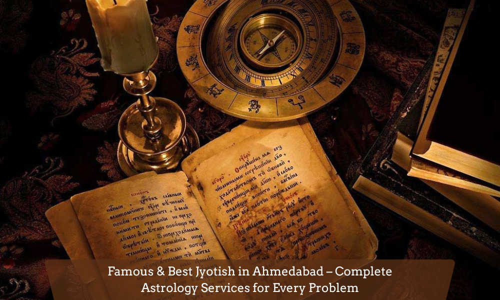 Famous & Best Jyotish in Ahmedabad – Complete Astrology Services for Every Problem