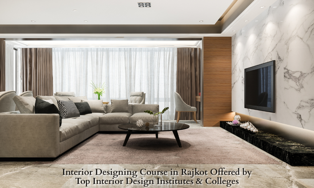 Interior Designing Course in Rajkot Offered by Top Interior Design Institutes and Colleges